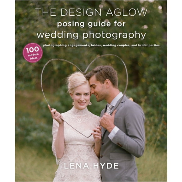 Guide de Pose Lumineux pour Photographie de Mariage: 100 Idées Modernes pour Photographier les Fiançailles, Mariées, Couples de Mariage et Fêtes de Mariage
