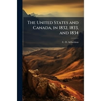 The United States and Canada, in 1832, 1833, and 1834, (Paperback)