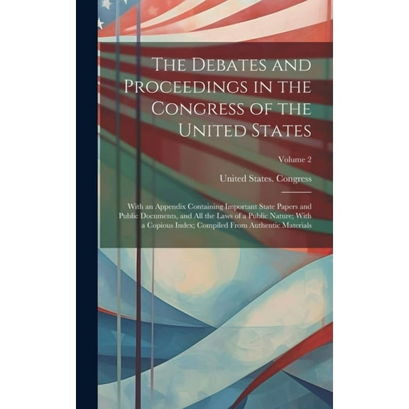 The Debates and Proceedings in the Congress of the United States (Hardcover)