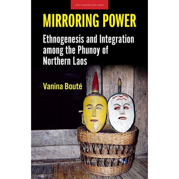 Mirroring Power: Ethnogenesis and Integration Among the Phunoy of Northern Laos (Paperback)