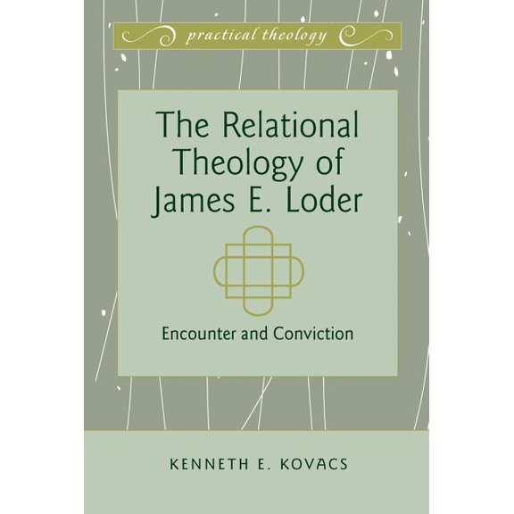 Practical Theology: The Relational Theology of James E. Loder (Hardcover)
