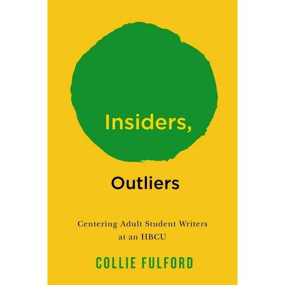American Campus Insiders, Outliers: Centering Adult Student Writers at an Hbcu, (Paperback)