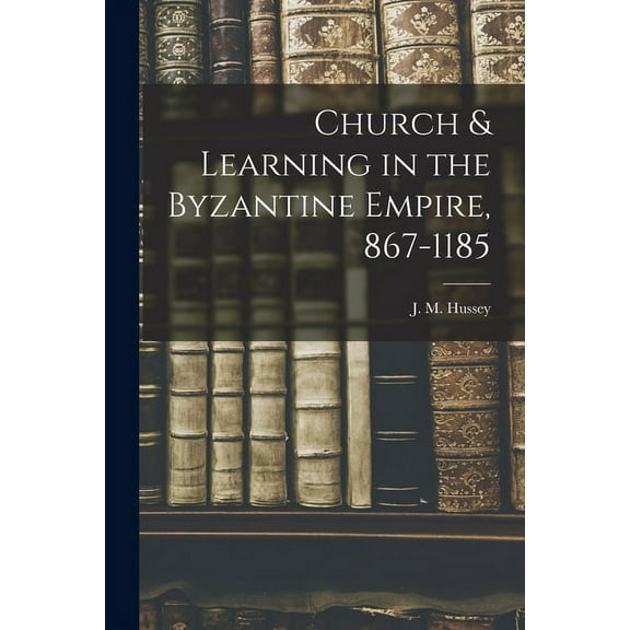 Church & Learning in the Byzantine Empire, 867-1185, (Paperback)