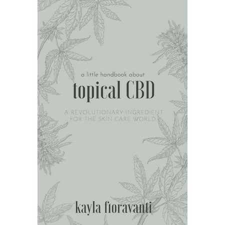 A Little Handbook about Topical CBD : A Revolutionary Ingredient for the Skincare