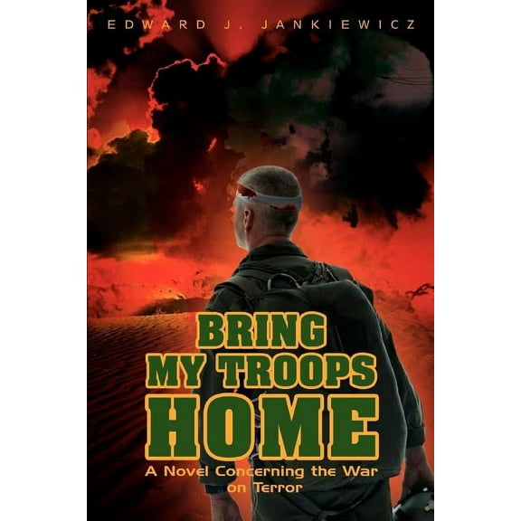 BRING MY TROOPS HOME: A Novel Concerning the War on Terror