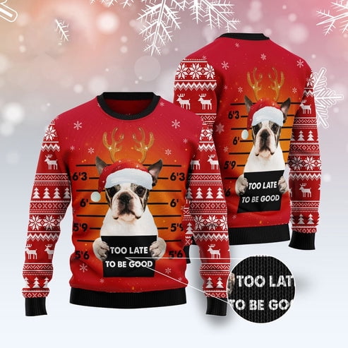 Dog Xmas Sweater, Boston Terrier Too Late To Be Good 3D Christmas Sweater, Funny Xmas Sweater