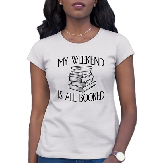Womens My Weekend Is All Booked Funny Book Reading Lover T-Shirt
