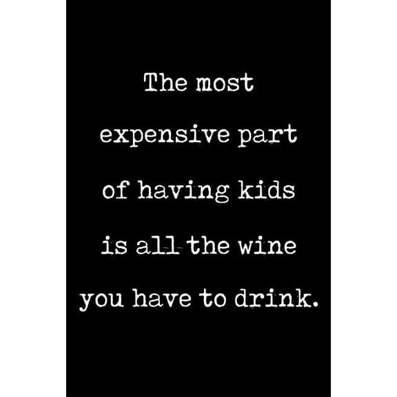 The Most Expensive Part of Having Kids Is All the Wine You Have to Drink : Irreverent Baby Shower Journal: Blank Lined Notebook and Keepsake for Parents