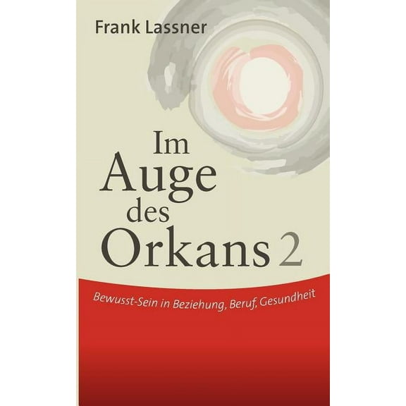 Im Auge des Orkans 2: Bewusst-Sein in Beziehung, Beruf, Gesundheit, (Paperback)