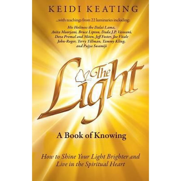 Pre-Owned The Light: A Book of Knowing: How to Shine Your Light Brighter and Live in the Spiritual Heart (Paperback) 099757271X 9780997572711