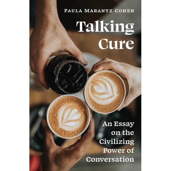 Talking Cure: An Essay on the Civilizing Power of Conversation, (Paperback)