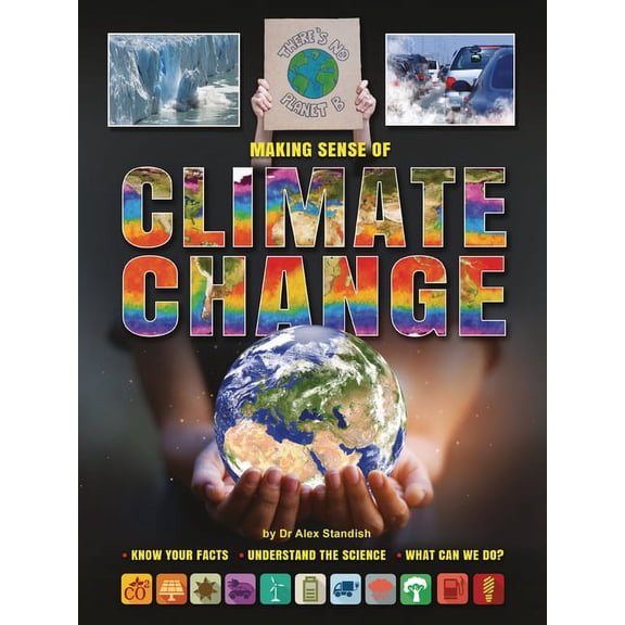 Making Sense of Climate Change: Know Your Facts, Understand the Science, What Can We Do? (Paperback)