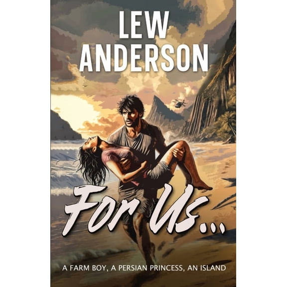 For Us...: A Farm Boy, A Persian Princess, An Island, (Paperback)