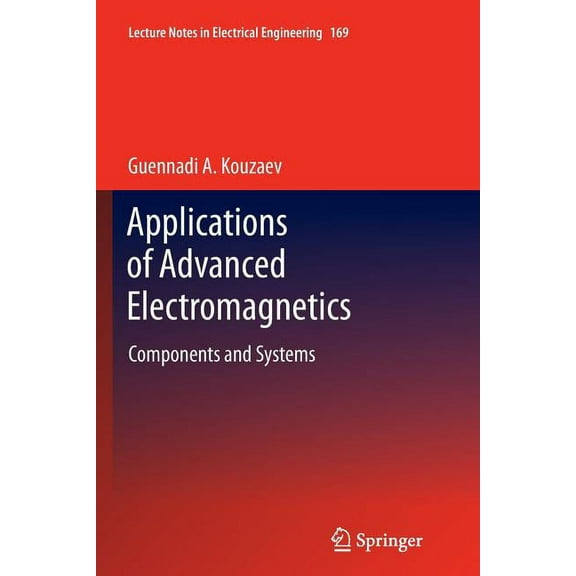 Lecture Notes in Electrical Engineering Applications of Advanced Electromagnetics: Components and Systems, Book 169, (Paperback)