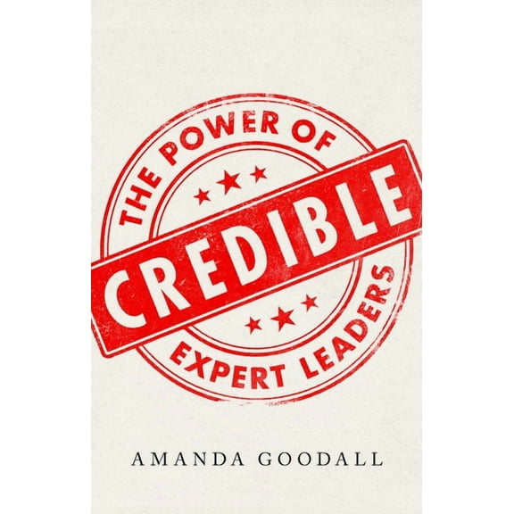 Credible: The Power of Expert Leaders, (Hardcover)