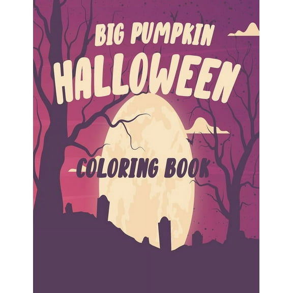 The big pumpkin halloween coloring book: Coloring Book For Toddlers & Preschoolers, Fun, Silly & Simple Pumpkin Designs
