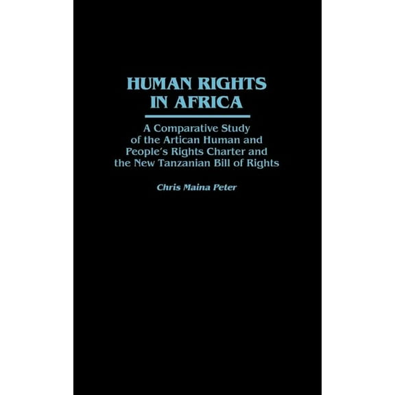 Bibliographies and Indexes in Economics Human Rights in Africa: A Comparative Study of the African Human and People's Rights Charter and the New Tanzanian Bill , Book 10, (Hardcover)