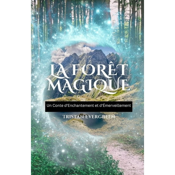 La Forêt Magique: Un Conte d'Enchantement et d'Émerveillement, (Paperback)