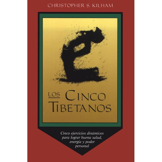 Los Cinco Tibetanos: Cinco Ejercicios Dinámicos Para Lograr Buena Salud, Energía, Y Poder Personal