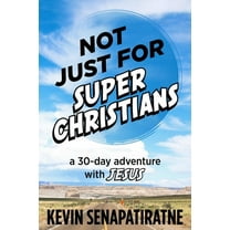 Not Just for Super Christians: A 30-day adventure with Jesus, (Paperback)