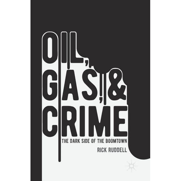 Oil, Gas, and Crime: The Dark Side of the Boomtown, (Hardcover)