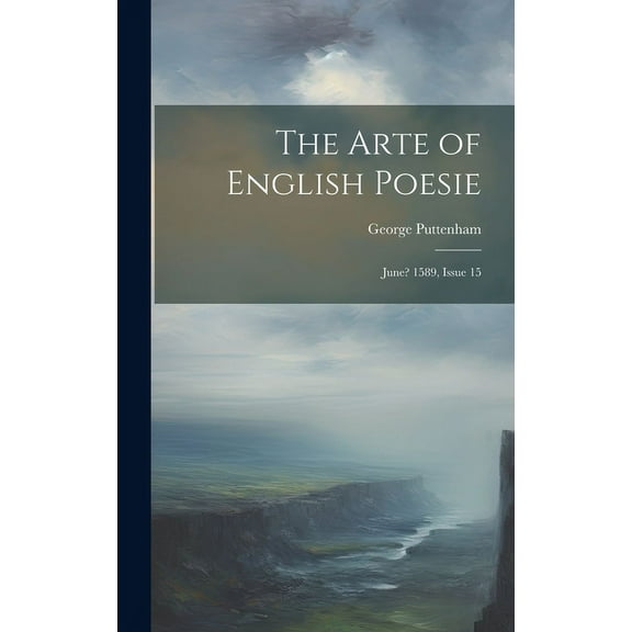 The Arte of English Poesie : June? 1589, Issue 15 (Hardcover)