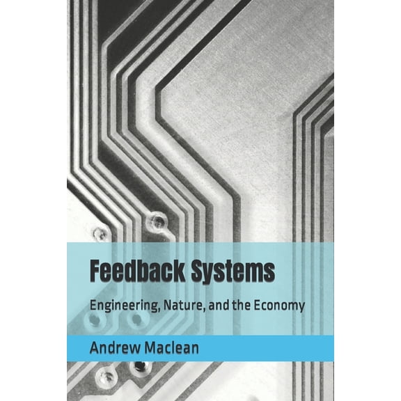 Feedback Systems: Engineering, Nature, and the Economy, (Paperback)