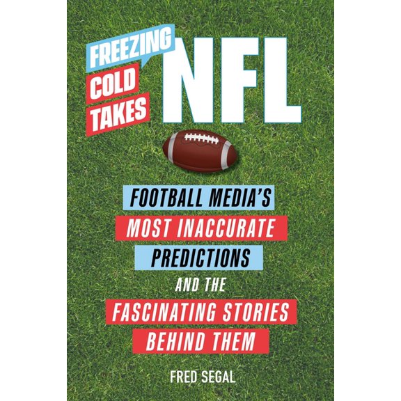 Freezing Cold Takes: NFL : Football Media’s Most Inaccurate Predictions—and the Fascinating Stories Behind Them (Paperback)