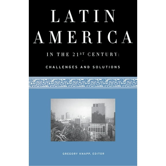 Latin America in the 21st Century: Challenges and Solutions, (Paperback)