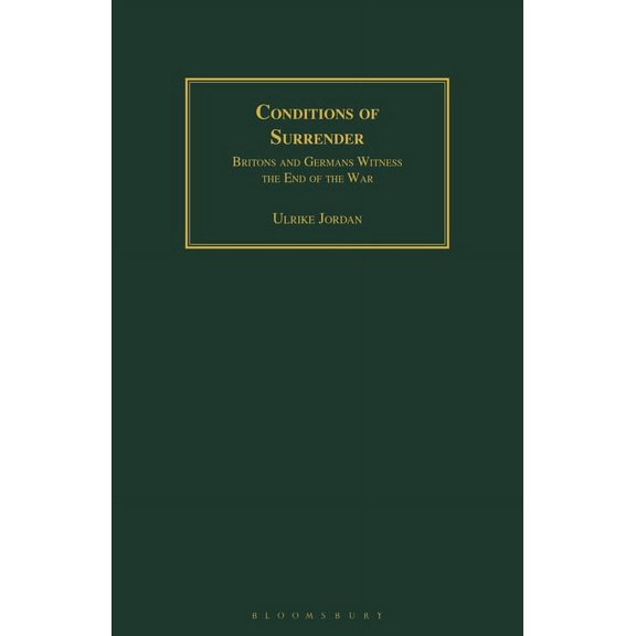 Conditions of Surrender: Britons and Germans Witness the End of the War, (Paperback)