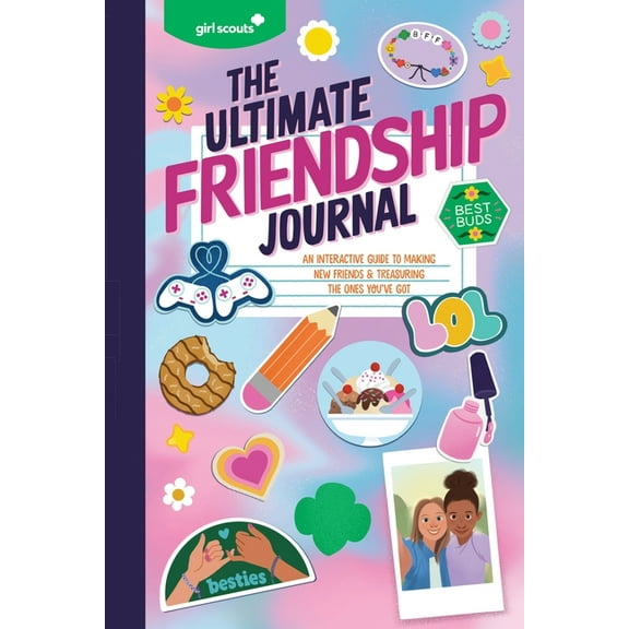 Girl Scouts Girl Scouts: The Ultimate Friendship Journal: An Interactive Guide to Making New Friends & Treasuring the Ones You've Go, (Paperback)