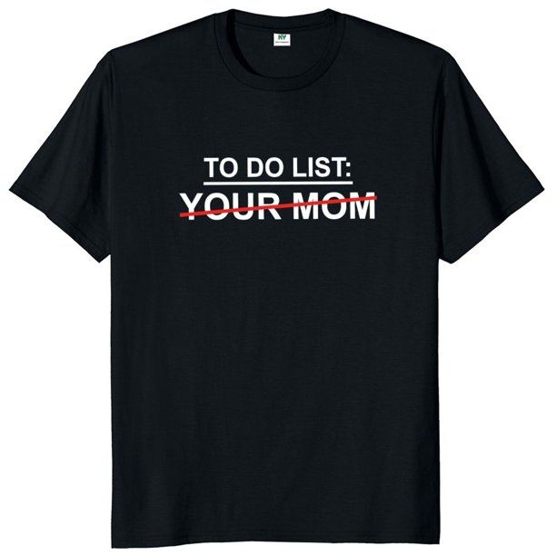 Lista de tareas para tu mamá camiseta con citas divertidas camiseta de regalo de Humor sarcástico camisetas Unisex de algodón suave de talla europea para verano