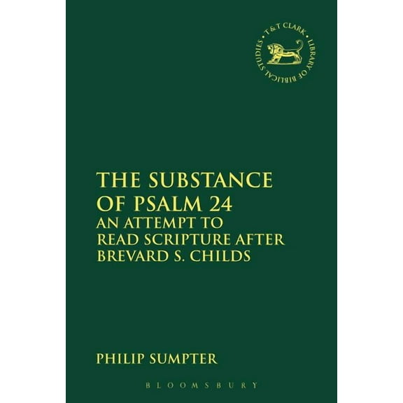 Library of Hebrew Bible/Old Testament St The Substance of Psalm 24: An Attempt to Read Scripture After Brevard S. Childs, Book 600, (Hardcover)