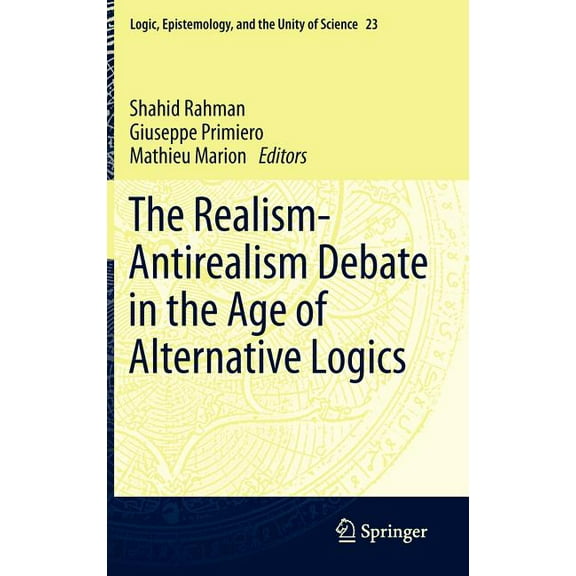 Logic, Epistemology, and the Unity of Sc The Realism-Antirealism Debate in the Age of Alternative Logics, Book 23, (Hardcover)