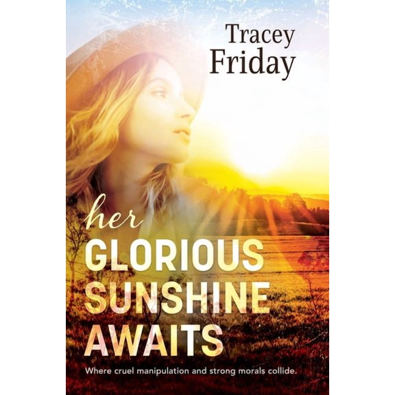 Her Glorious Sunshine Awaits: Where cruel manipulation and strong morals collide, (Paperback)