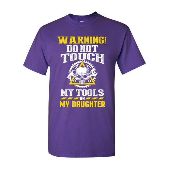 Warning Do Not Touch My Tools Or My Daughter Father Funny DT Adult T-Shirt Tee