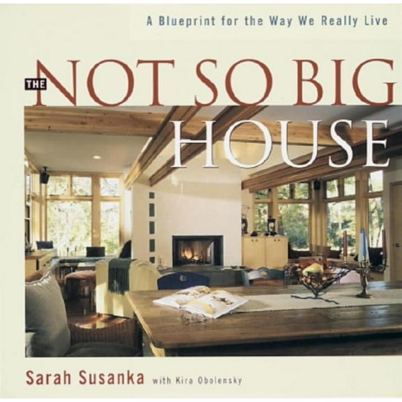 Pre-Owned The Not So Big House: A Blueprint for the Way We Really Live (Hardcover) 1561581305 9781561581306