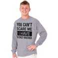thumbnail image 5 of Cant Scare Me I Have A Crazy Brother Long Sleeve TShirt Men Women Brisco Brands S, 5 of 6