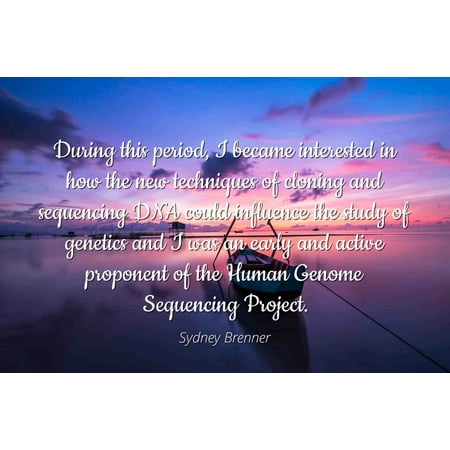 Sydney Brenner - Famous Quotes Laminated POSTER PRINT 24x20 - During this period, I became interested in how the new techniques of cloning and sequencing DNA could influence the study of genetics