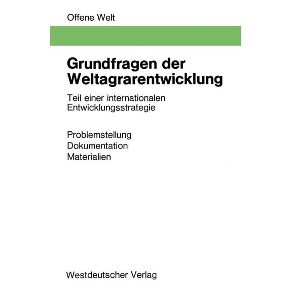 Offene Welt Grundfragen Der Weltagrarentwicklung: Teil Einer Internationalen Entwicklungsstrategie. Problemstellung, Dokumentation, , Book 102, (Paperback)