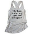 thumbnail image 1 of The Bags Under My Eyes Are Designer Tank Top, Ladies Racerback Tank Top, Sassy Woman Tank, Silver Gray, Large, 1 of 3