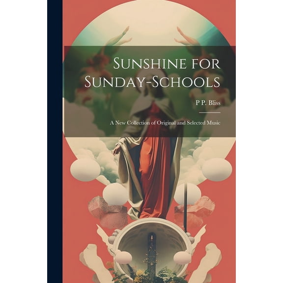 Sunshine for Sunday-schools : A new Collection of Original and Selected Music (Paperback)
