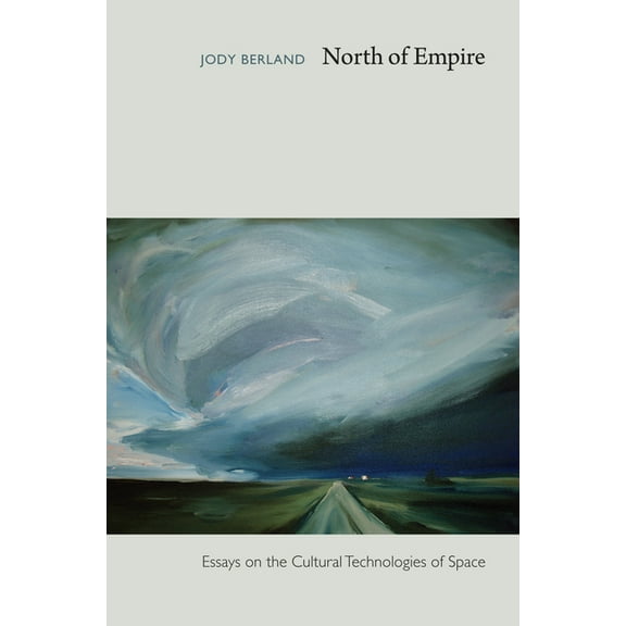 North of Empire: Essays on the Cultural Technologies of Space, (Paperback)