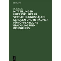 Mitteilungen Über Die Luft in Versammlungssälen, Schulen Und in Räumen Für Öffentliche Erholung Und Belehrung: Sowie Ein, (Hardcover)