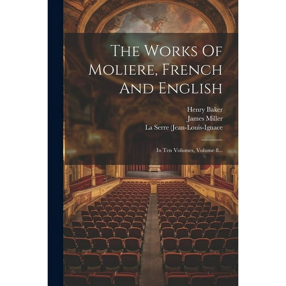 The Works Of Moliere, French And English: In Ten Volumes, Volume 8... (Paperback)