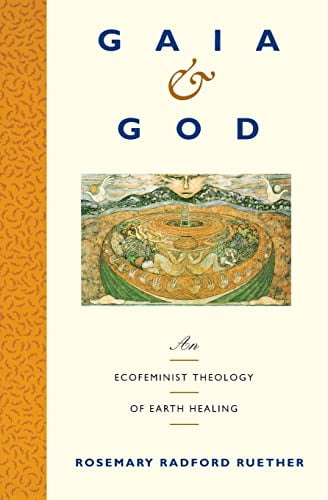 Gaia and God: An Ecofeminist Theology of Earth Healing, (Paperback)