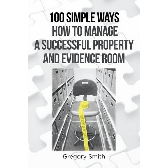 100 Simple Ways How to Manage a Successful Property and Evidence Room, (Paperback)
