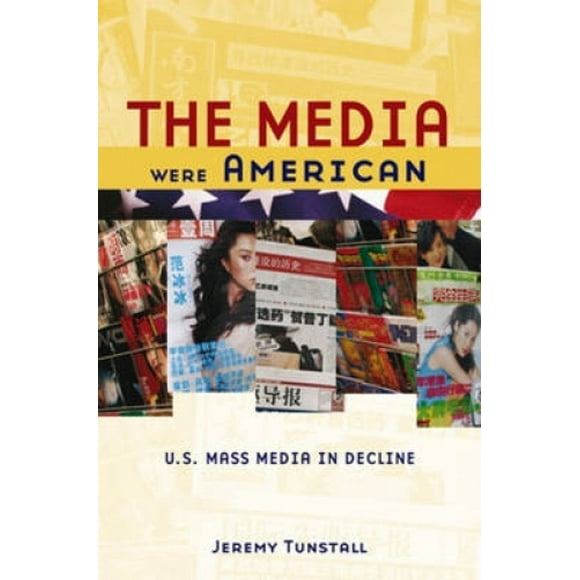 The Media Were American: U.S. Mass Media in Decline