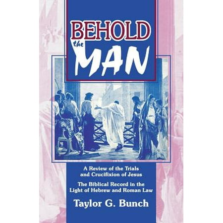 Behold the Man! : A Review of the Trials and Crucifixion of