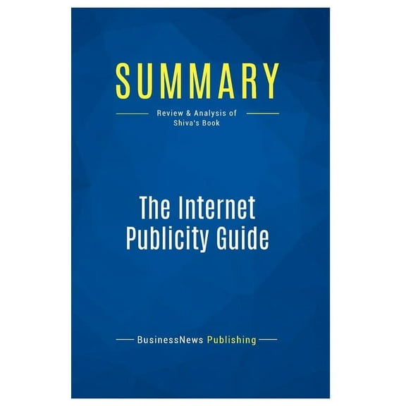 Summary: The Internet Publicity Guide: Review and Analysis of Shiva's Book, (Paperback)